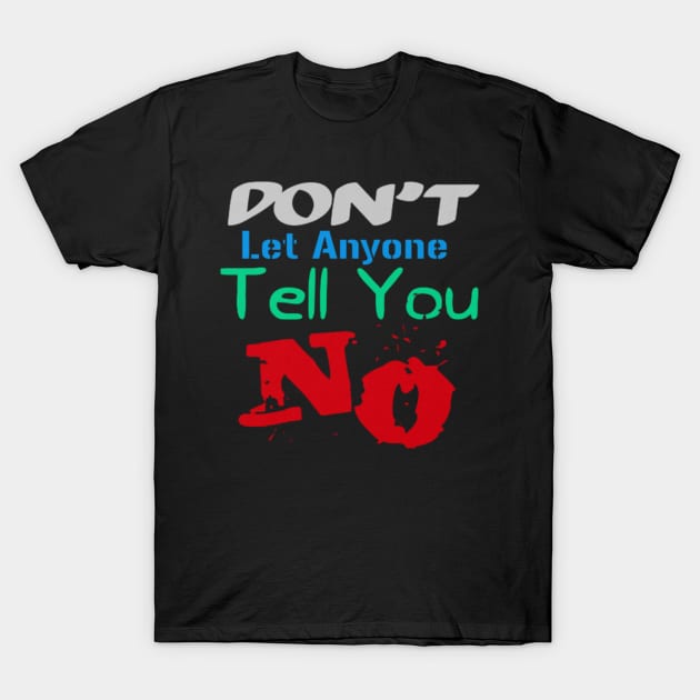 Don't let anyone tell you no, Black T-Shirt by TeeTrandzz